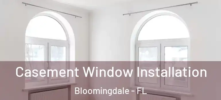  Casement Window Installation Bloomingdale - FL