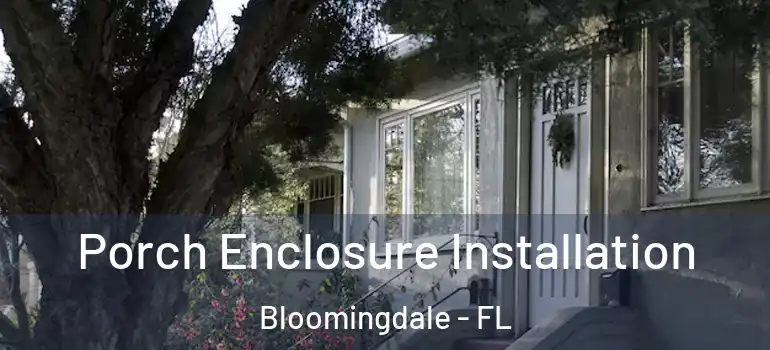  Porch Enclosure Installation Bloomingdale - FL